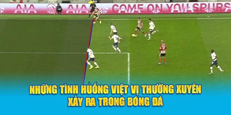 Những tình huống Việt Vị thường xuyên xảy ra trong bóng đá